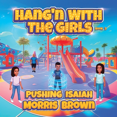 Coperta cărții 'Hang'n with the Girls: Pushing Isaiah - Book 3 - Morris Brown'