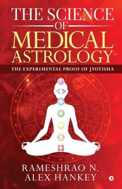 Coperta cărții 'The Science of Medical Astrology: The Experimental Proof of Jyotisha - Rameshrao N.'