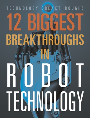 12 Biggest Breakthroughs in Robot Technology - Marne Ventura