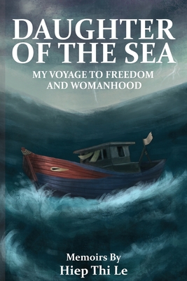 Daughter of the Sea: My Voyage to Freedom and Womanhood - Heip Thi Le