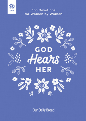 God Hears Her: 365 Devotions for Women by Women - Our Daily Bread
