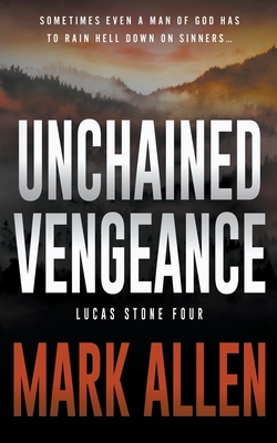 Unchained Vengeance: A Lucas Stone / Primal Justice Novel - Mark Allen