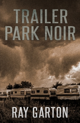 Trailer Park Noir - Ray Garton