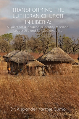 Coperta cărții 'Transforming the Lutheran Church in Liberia: A Quest for a Indigenous Identity, Missional Leadership and Self'