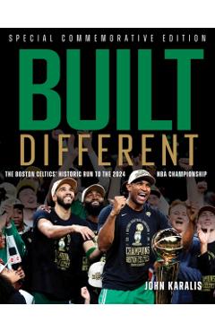 Built Different: The Boston Celtics' Historic Run to the 2024 NBA Championship - John Karalis