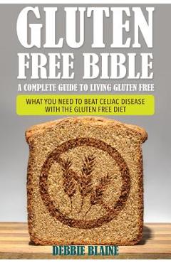 Coperta cărții 'Gluten Free Bible: A Complete Guide to Living Gluten Free - Debbie Blaine'