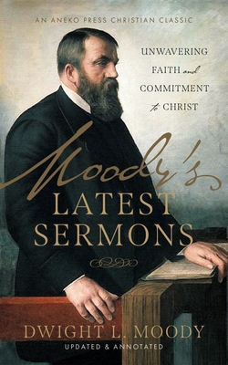 Moody's Latest Sermons: Unwavering Faith and Commitment to Christ - Dwight L. Moody