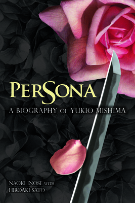 Persona: A Biography of Yukio Mishima - Naoki Inose