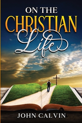 Coperta cărții 'On the Christian Life - John Calvin'