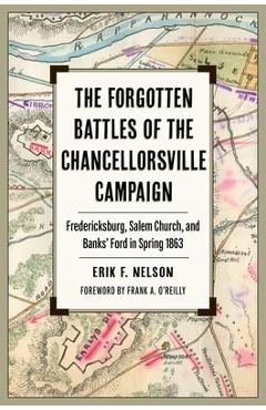 Coperta cărții 'The Forgotten Battles of the Chancellorsville Campaign: Fredericksburg, Salem Church, and Banks' Ford in Spring 1863 -'