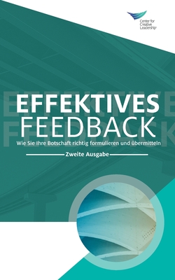 Feedback That Works: How to Build and Deliver Your Message, Second Edition (German) - Center For Creative Leadership
