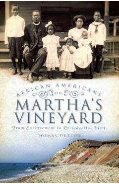 Coperta cărții 'African Americans on Martha's Vineyard: From Enslavement to Presidential Visit - Thomas Dresser'
