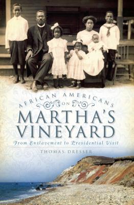 Coperta cărții 'African Americans on Martha's Vineyard: From Enslavement to Presidential Visit - Thomas Dresser'