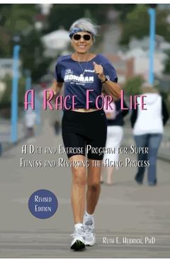 Coperta cărții 'A Race for Life: A Diet and Exercise Program for Super Fitness and Reversing the Aging Process (Revised Edition) - Ruth'
