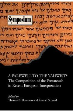 Coperta cărții 'A Farewell to the Yahwist? the Composition of the Pentateuch in Recent European Interpretation - Thomas B. Dozeman'