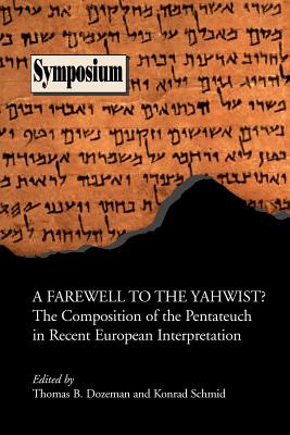 Coperta cărții 'A Farewell to the Yahwist? the Composition of the Pentateuch in Recent European Interpretation - Thomas B. Dozeman'