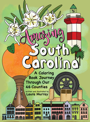 Amazing South Carolina: A Coloring Book Journey Through Our 46 Counties - Laura Murray