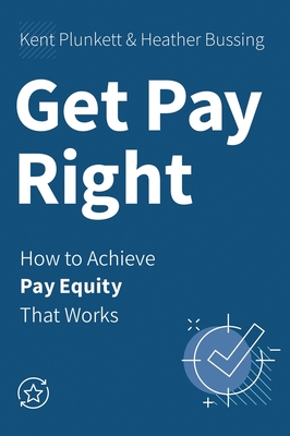 Coperta cărții 'Get Pay Right: How to Achieve Pay Equity That Works - Kent Plunkett'