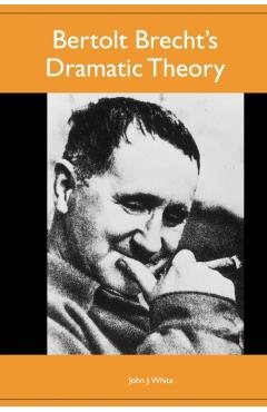 Poza produsului Bertolt Brecht's Dramatic Theory - John J. White