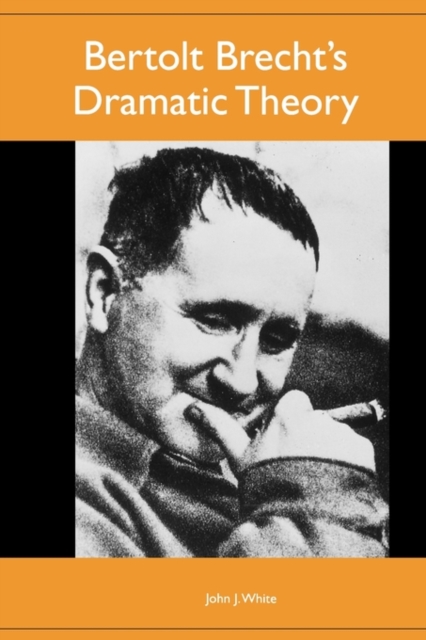 Bertolt Brecht's Dramatic Theory - John J. White