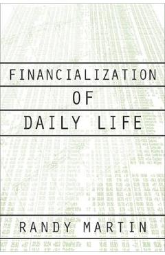 Coperta cărții 'Financialization of Daily Life - Randy Martin'