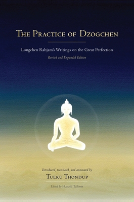 The Practice of Dzogchen: Longchen Rabjam's Writings on the Great Perfection - Longchenpa