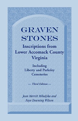 Coperta cărții 'Graven Stones: Inscriptions from Lower Accomack County, Virginia, Including Liberty and Parksley Cemeteries. Third'