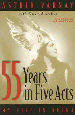 Fifty-Five Years in Five Acts: My Life in Opera - Astrid Varnay