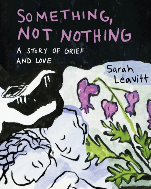 Something, Not Nothing: A Story of Grief and Love - Sarah Leavitt