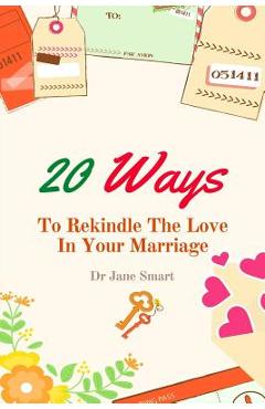 Coperta cărții '20 Ways To Rekindle The Love In Your Marriage: A simple marriage counseling guide for couples - Jane Smart'