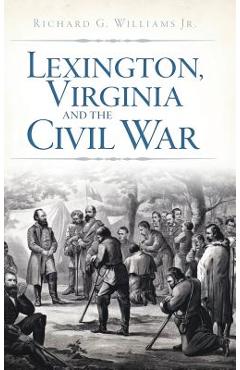 Coperta cărții 'Lexington, Virginia and the Civil War - Richard Williams'