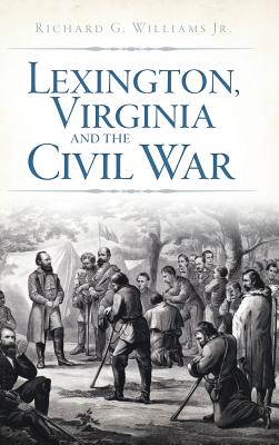 Coperta cărții 'Lexington, Virginia and the Civil War - Richard Williams'