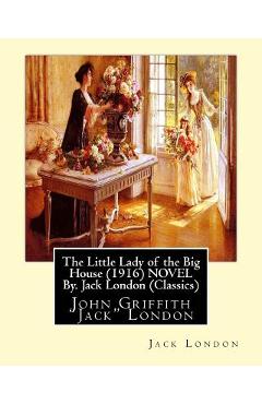 Coperta cărții 'The Little Lady of the Big House (1916) NOVEL By. Jack London (Classics): John Griffith 