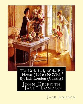 The Little Lady of the Big House (1916) NOVEL By. Jack London (Classics): John Griffith 