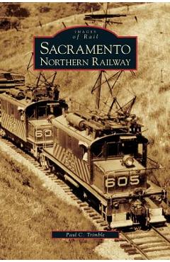 Coperta cărții 'Sacramento Northern Railway - Paul C. Trimble'
