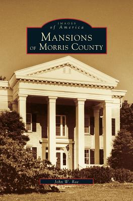 Mansions of Morris County - John W. Rae