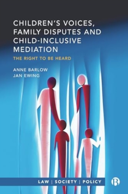 Children's Voices, Family Disputes and Child-Inclusive Mediation: The Right to Be Heard - Anne Barlow