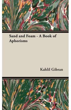 Coperta cărții 'Sand and Foam - A Book of Aphorisms - Kahlil Gibran'