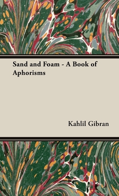 Sand and Foam - A Book of Aphorisms - Kahlil Gibran