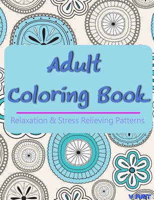 Adult Coloring Book: Coloring Books For Adults, Coloring Books for Grown ups: Relaxation & Stress Relieving Patterns - Tanakorn Suwannawat