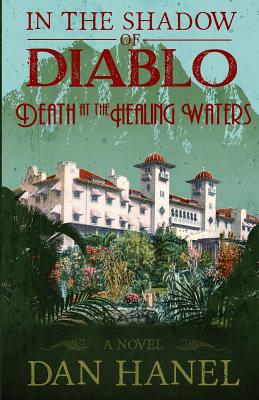 In The Shadow of Diablo: Death at the Healing Waters - Dan Hanel