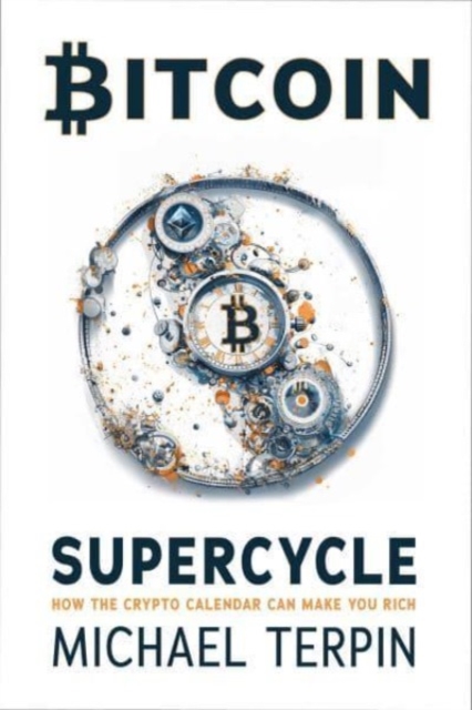 Bitcoin Supercycle: How the Crypto Calendar Can Make You Rich - Michael Terpin