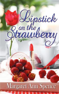 Lipstick on the Strawberry - Margaret Ann Spence