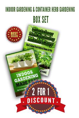 Indoor Gardening & Container Herb Gardening Box Set: 2 For 1 Discount - John Stone