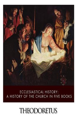 Ecclesiastical History: A History of the Church in Five Books - Theodoretus