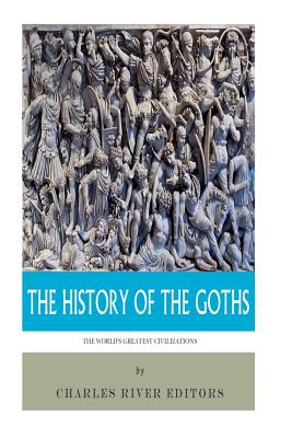 The World's Greatest Civilizations: The History of the Goths - Charles River
