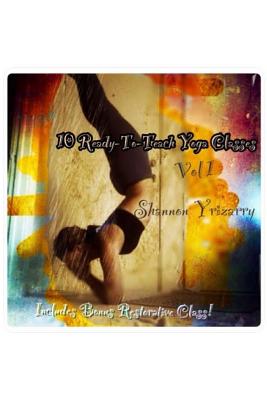 Coperta cărții '10 Ready-To-Teach Yoga Classes: 10 Power Yoga Classes Plus a Bonus Restorative Class - Shannon Yrizarry'
