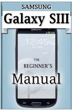 Poza produsului Samsung Galaxy S3 Manual: The Beginner's User's Guide to the Galaxy S3 - Francis Monico