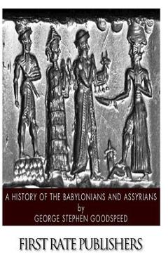 Poza produsului A History of the Babylonians and Assyrians - George Stephen Goodspeed