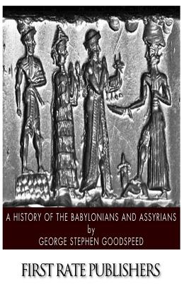 A History of the Babylonians and Assyrians - George Stephen Goodspeed